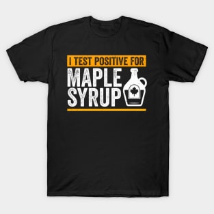 Sap Maple Tree Tapg I Test Positive For Maple Syrup T-Shirt